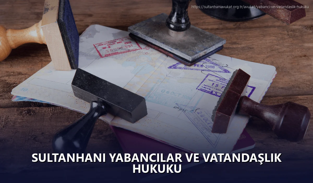 Sultanhanı Yabancılar ve Vatandaşlık Hukuku